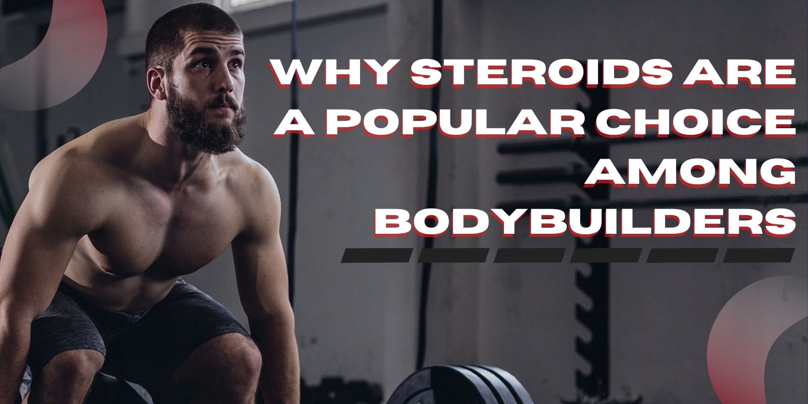Why steroids are a popular choice among bodybuilders