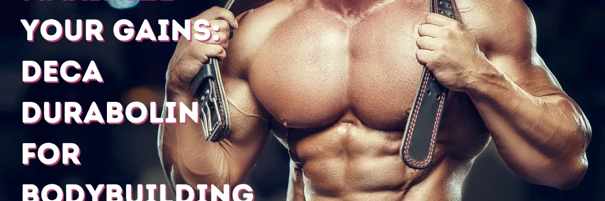 Maximize Your Gains_ Deca Durabolin for Bodybuilding